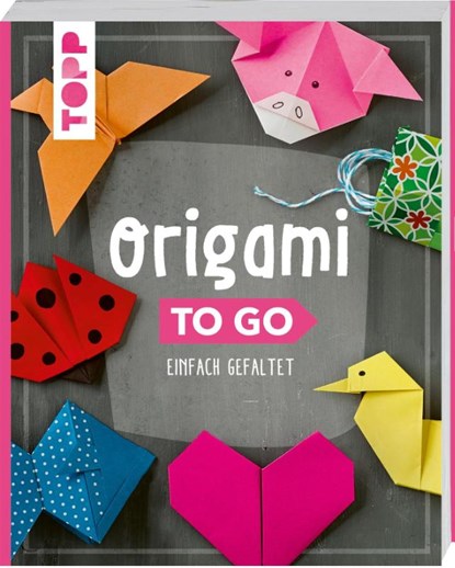 Origami to go, Inge Täubner ; Petra Oberthür ; Alice Herzog ; Dominik Meißner - Gebonden - 9783735850461