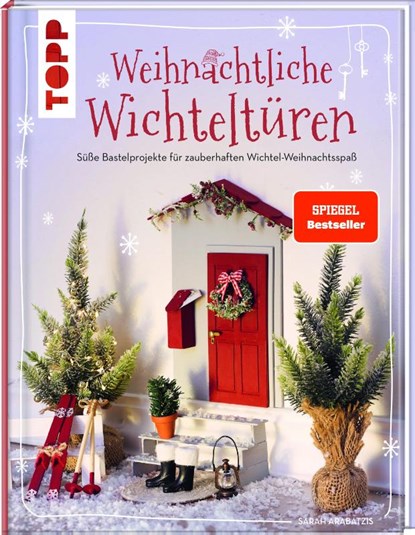 Weihnachtliche Wichteltüren. Süße Bastelprojekte für zauberhaften Wichtel-Weihnachtsspaß. SPIEGEL Bestseller, Sarah Arabatzis - Gebonden - 9783735850522