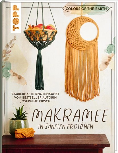 Colors of the Earth - Makramee in sanften Erdtönen. Zauberhafte Knotenkunst von Bestseller-Autorin Josephine Kirsch von @yeah_handmade, Josephine Kirsch - Gebonden - 9783735850539