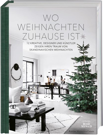 Wo Weihnachten zuhause ist. Skandinavisches Design zu Weihnachten, Katrine Martensen-Larsen - Gebonden - 9783735850744
