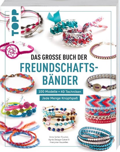 Das große Buch der Freundschaftsbänder, Anne-Sophie Fournel ; Agnès Delage-Calvet ; Françoise Vauzeilles - Paperback - 9783735852588