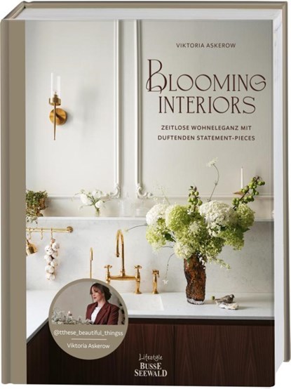 Blooming Interiors. Von Viktoria Askerow aka @tthese_beautiful_thingss, Viktoria Askerow - Gebonden - 9783735852717