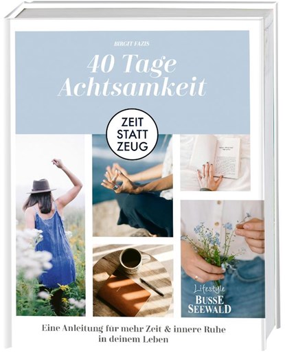 Zeit statt Zeug: 40 Tage Achtsamkeit, Birgit Fazis - Gebonden - 9783735853295