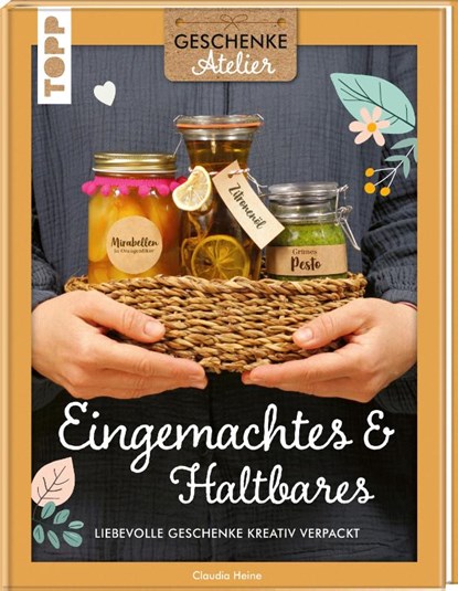 Geschenkeatelier. Eingemachtes & Haltbares., Claudia Heine - Gebonden - 9783735853622