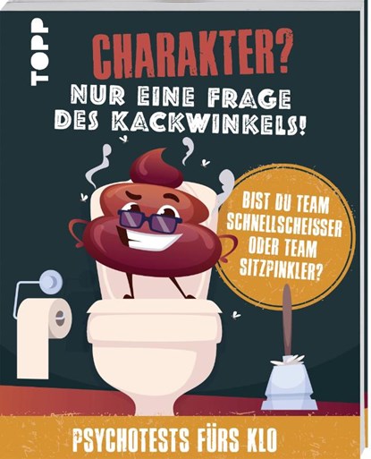Charakter? Nur eine Frage des Kackwinkels! Bist du Team Schnellscheißer oder Team Sitzpinkler? Psychotests fürs Klo, Franziska Sorgenfrei - Paperback - 9783735854131
