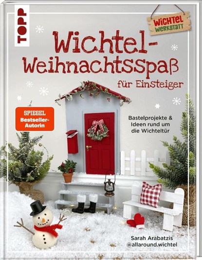 Wichtel-Weihnachtsspaß für Einsteiger. Bastelprojekte & Ideen rund um die Wichteltür, Sarah Arabatzis - Gebonden - 9783735854285