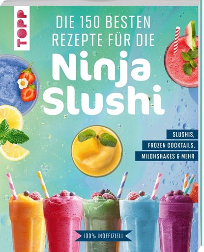 Die 150 besten Rezepte für die Ninja Slushi, Frechverlag - Paperback - 9783735854360