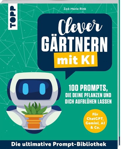 Clever gärtnern mit KI. 100 Prompts, die deine Pflanzen und dich aufblühen lassen, Zoé-Marie Rink - Paperback - 9783735854544