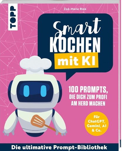 Smart kochen mit KI. 100 Prompts, die dich zum Profi am Herd machen., Zoé-Marie Rink - Paperback - 9783735854568