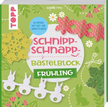 Schnipp-Schnapp-Bastelblock Frühling, Susanne Pypke - Paperback - 9783735890757