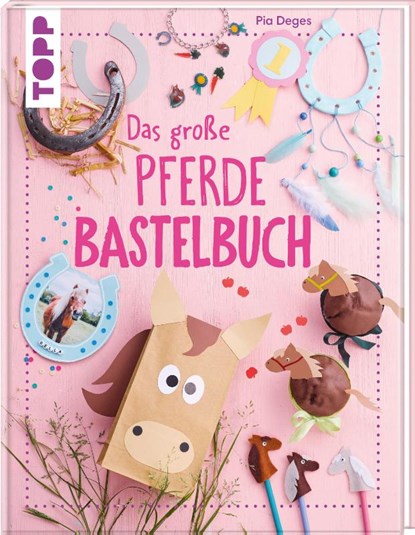 Das große Pferdebastelbuch, Pia Deges - Gebonden - 9783735891396