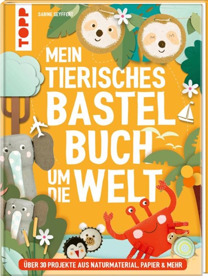 Mein tierisches Bastelbuch um die Welt, Sabine Seyffert - Gebonden - 9783735891969