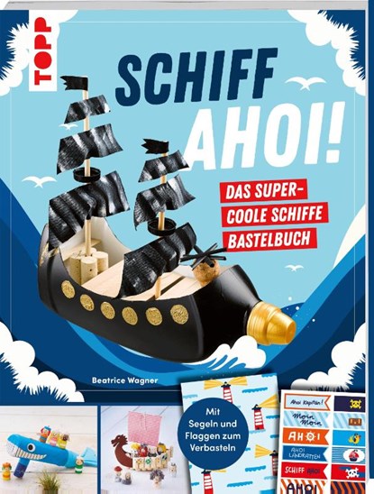 Schiff Ahoi! Das supercoole Schiffe-Bastelbuch, Beatrice Wagner - Paperback - 9783735892171