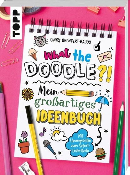 What the Doodle?! Mein großartiges Ideenbuch, Cindy Guentert-Baldo - Paperback - 9783735892584
