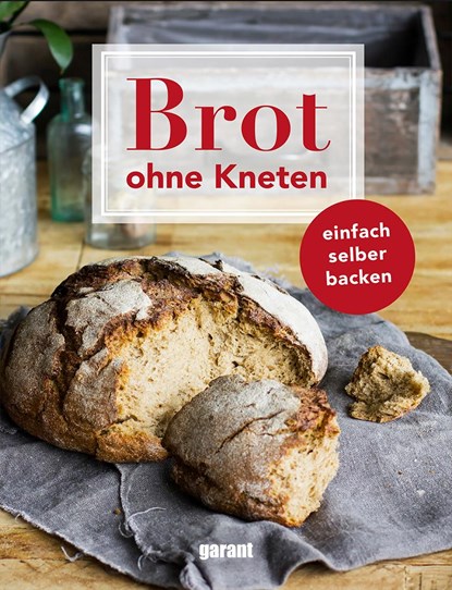 Brot ohne Kneten, garant Verlag GmbH - Gebonden - 9783735921840