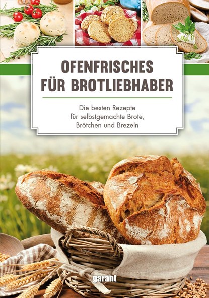 Ofenfrisches für Brot-Liebhaber - Die, garant Verlag GmbH - Gebonden - 9783735922915