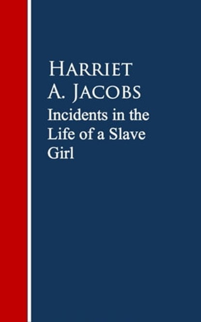 Incidents in the Life of a Slave Girl., Harriet A. Jacobs ; Linda Brent - Ebook - 9783736403000