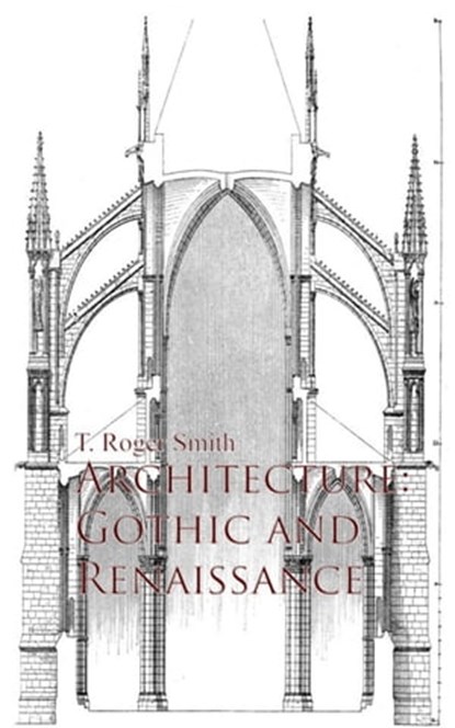 Architecture: Gothic and Renaissance, T. Roger Smith - Ebook - 9783736405684
