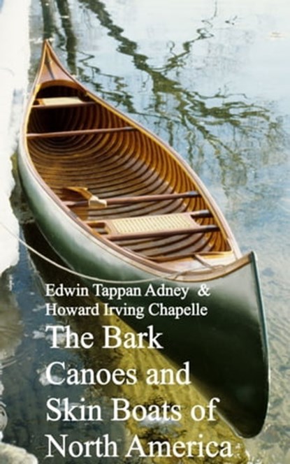 Bark Canoes and Skin Boats of North America, Edwin Tappan Adney Howard Irving Chapelle - Ebook - 9783736405721