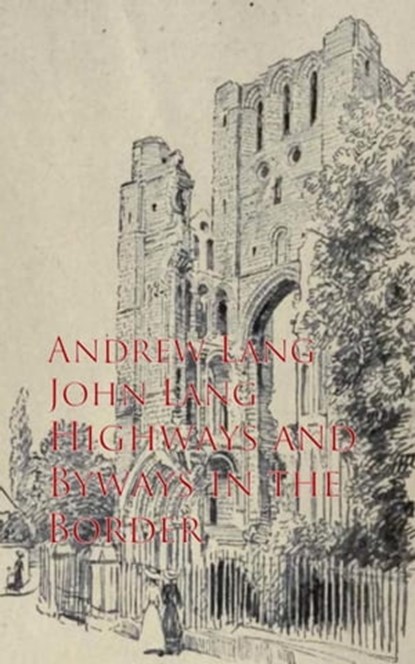 Highways and Byways in the Border, Andrew Lang ; John Lang - Ebook - 9783736406230