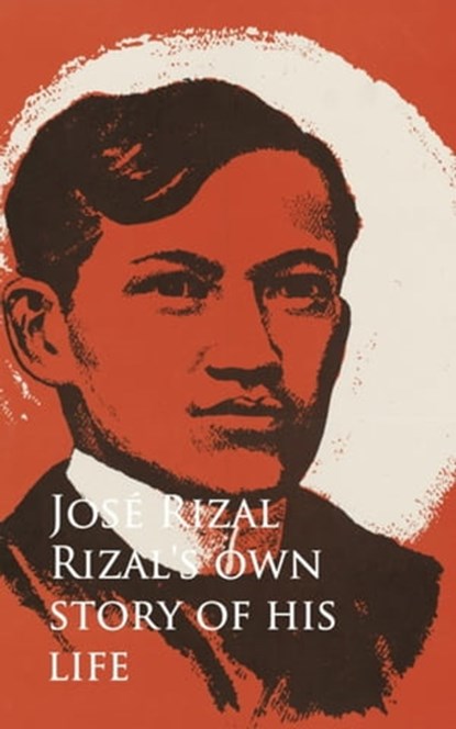 Rizal's own Story of his Life, Jose Rizal - Ebook - 9783736407053