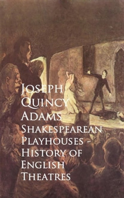 Shakespearean Playhouses - History of English Theatres, Joseph Quincy Adams - Ebook - 9783736407169