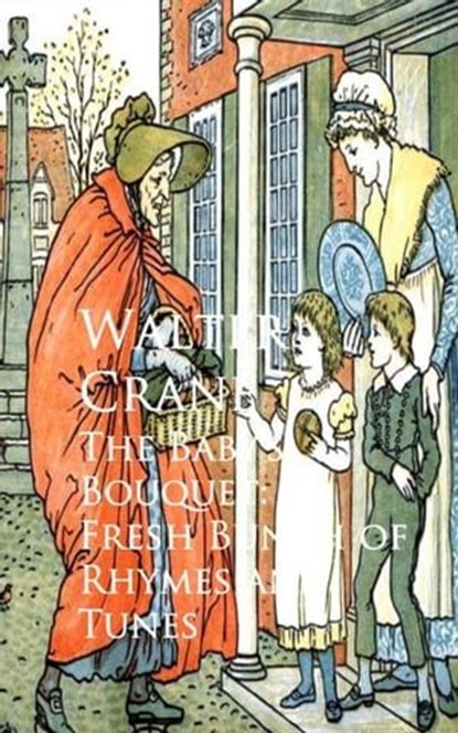 The Baby's Bouquet: A Fresh Bunch of Rhymes and Tunes, Walter Crane - Ebook - 9783736407398