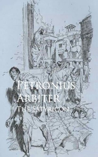 The Satyricon, Petronius Arbiter - Ebook - 9783736407992