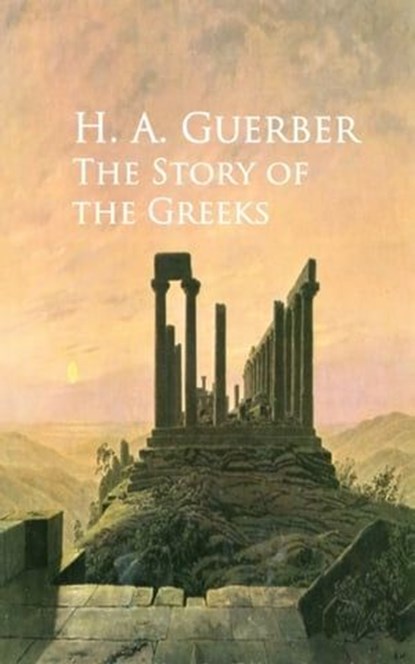 The Story of the Greeks, H. A. Guerber - Ebook - 9783736408074