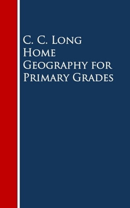 Home Geography for Primary Grades, C. C. Long - Ebook - 9783736409194