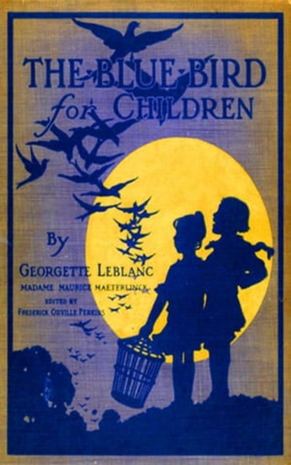 The Blue Bird for Children - Wonderful Adventures of f Happiness, Georgette Leblanc Maurice Maeterlinck - Ebook - 9783736410046