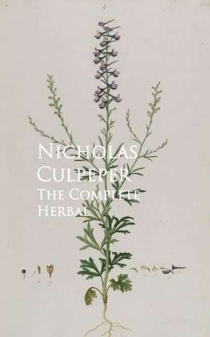 The Complete Herbal, Nicholas Culpeper - Ebook - 9783736410183