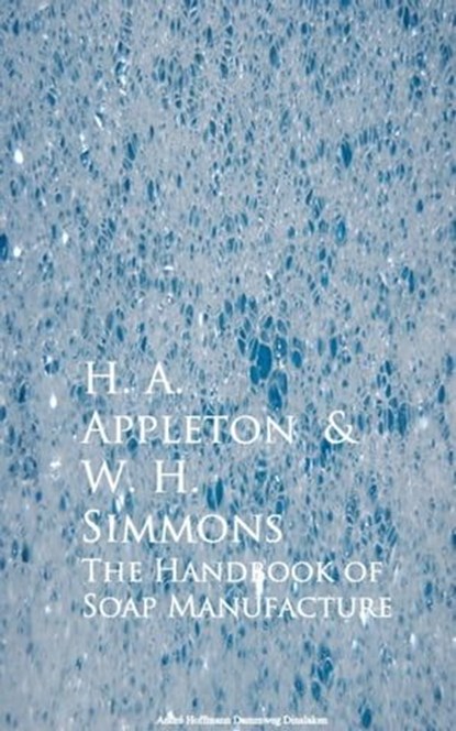 The Handbook of Soap Manufacture, H. A. Appleton ; W. H. Simmons - Ebook - 9783736410343
