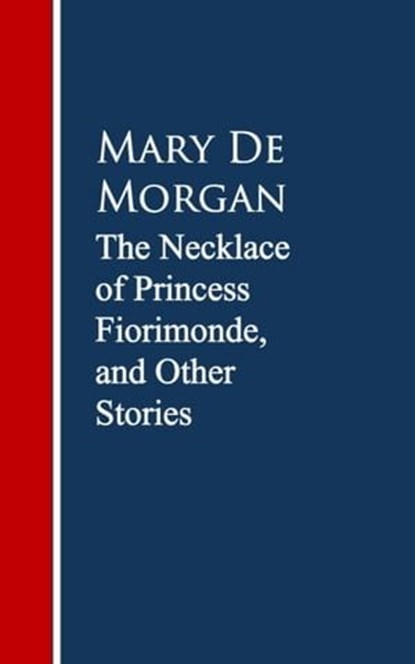 The Necklace of Princess Fiorimonde, and Other Stories, Mary De Morgan - Ebook - 9783736410602