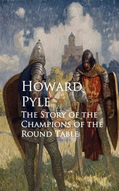 The Story of the Champions of the Round Table, Howard Pyle - Ebook - 9783736410800
