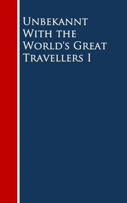 With the World's Great Travellers I, Charles Morris ; Oliver H. G. Leigh ; Harriet Martineau ; Henry Latham ; Edward A. Pollard ; William Howard Russell ; S.C. Clarke ; Thérès Yelverton ; Thomas L. Nichols ; Frederick Law Olmsted ; G. W. Featherstonhaugh ; J. S. Campion ; Alfred Terry Bacon  - Ebook - 9783736411128