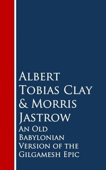 An Old Babylonian Version of the Gilgamesh Epic, Albert Tobias Clay ; Morris Jastrow - Ebook - 9783736411319