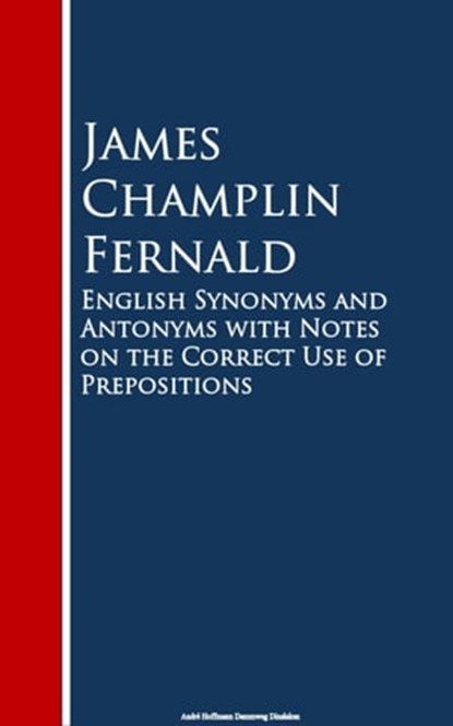 English Synonyms and Antonyms with Notes on the Crect Use of Prepositions, James Champlin Fernald - Ebook - 9783736411517