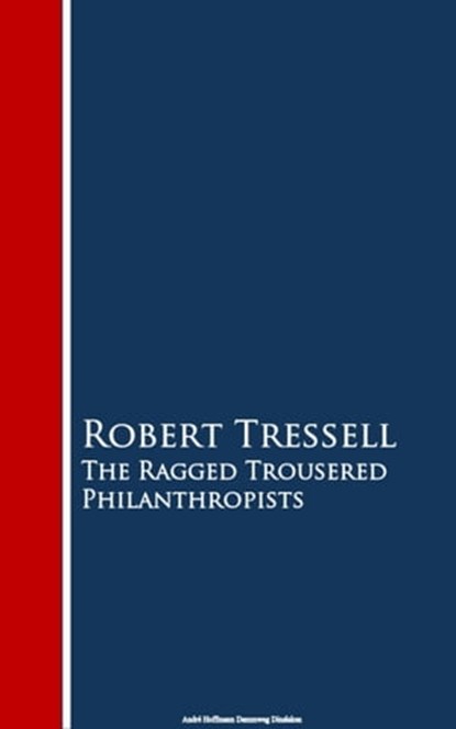 The Ragged Trousered Philanthropists, Robert Tressell - Ebook - 9783736412811