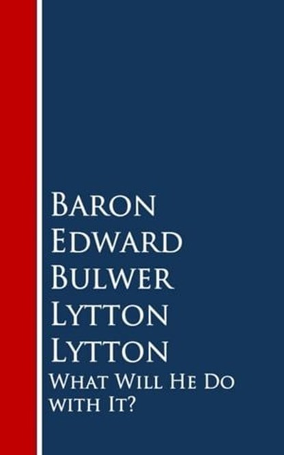 What Will He Do with It:, Baron Edward Bulwer Lytton Lytton - Ebook - 9783736413184