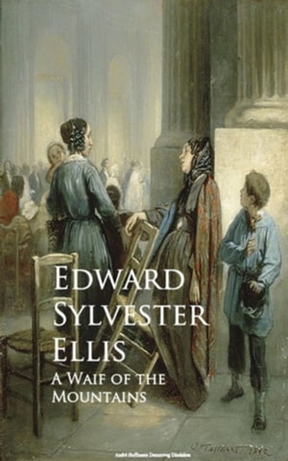 A Waif of the Mountains, Edward Sylvester Ellis - Ebook - 9783736413368