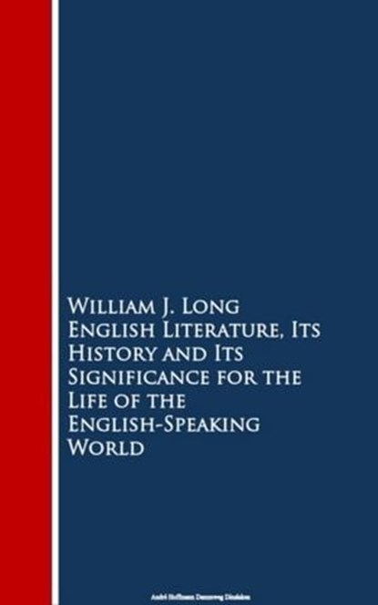 English Literature, Its History and Its Signi the English-Speaking World, William J. Long - Ebook - 9783736413641
