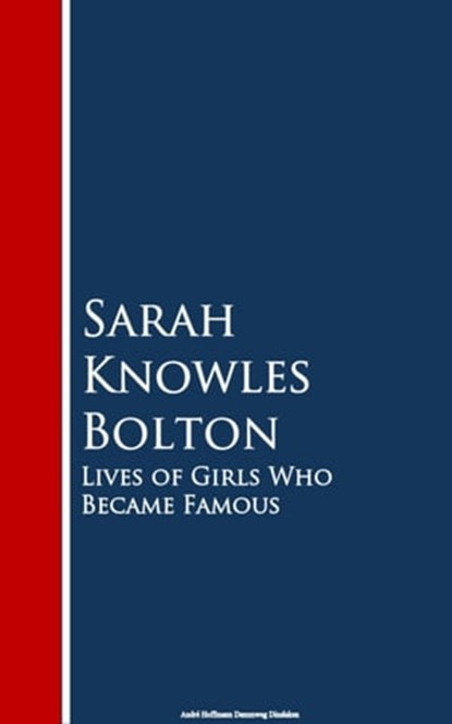 Lives of Girls Who Became Famous, Sarah Knowles Bolton - Ebook - 9783736413931