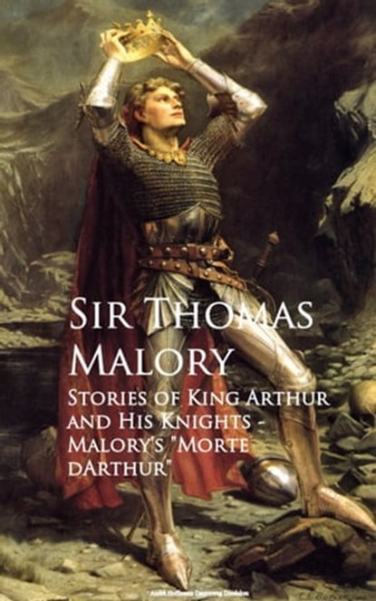 Stories of King Arthur and His Knights, Sir Thomas Malory - Ebook - 9783736414266