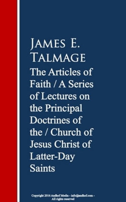 The Articles of Faith: A Series of Lectures of Christ of Latter-Day Saints, James E. Talmage - Ebook - 9783736414303