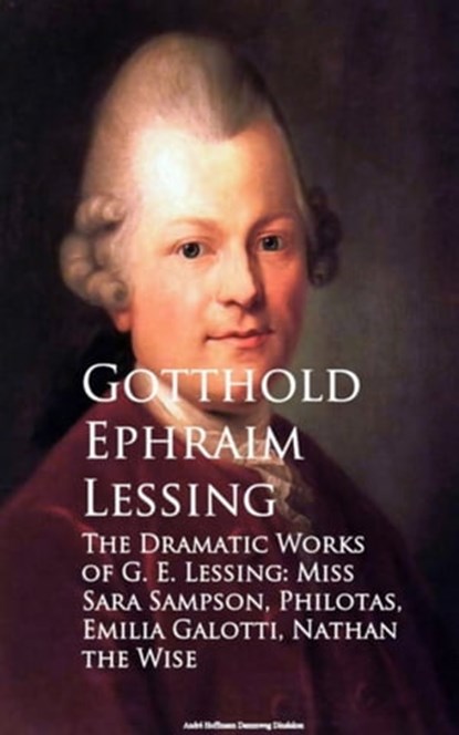 The Dramatic Works of G. E. Lessing: Miss Sara Sotti, Nathan the Wise, Gotthold Ephraim Lessing - Ebook - 9783736414440