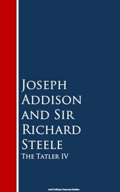 The Tatler IV, Joseph Addison ; Richard Steele - Ebook - 9783736414907