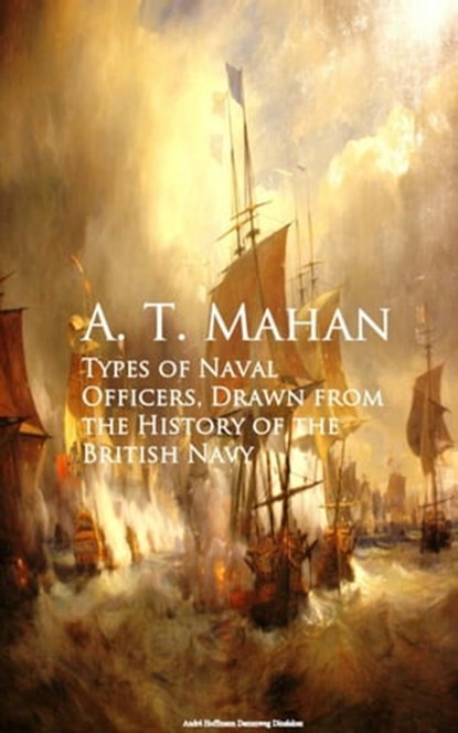 Types of Naval Officers, Drawn from the History of the British Navy, A. T. Mahan - Ebook - 9783736415072