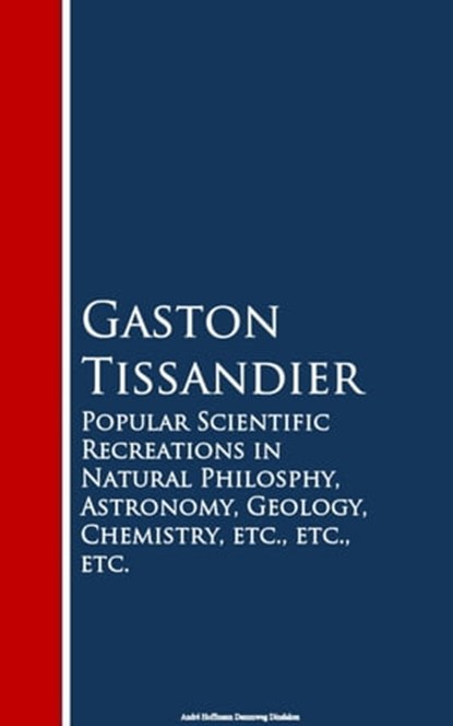 Popular Scientific Recreations in Natural Philosophy, Astronomy, Geology, Chemistry, Gaston Tissandier - Ebook - 9783736416253