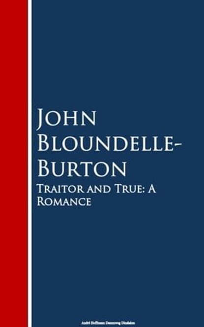 Traitor and True, John Bloundelle-Burton - Ebook - 9783736417113